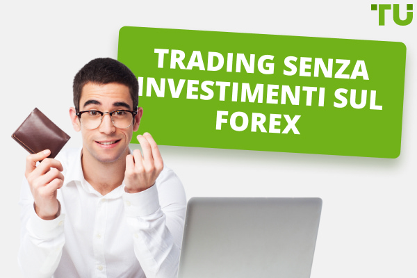 Trading sul Forex senza Investimenti: 4 Modi Migliori per Fare Soldi