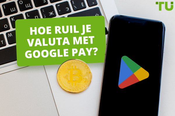 Hoe valuta verhandelen met Google Pay?