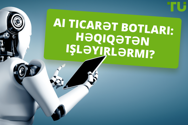 AI Ticarət Botları: Həqiqətən işləyirlərmi?