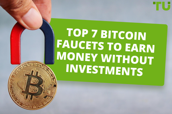 Top 7 Bitcoin Faucets to Earn Money Without Investments