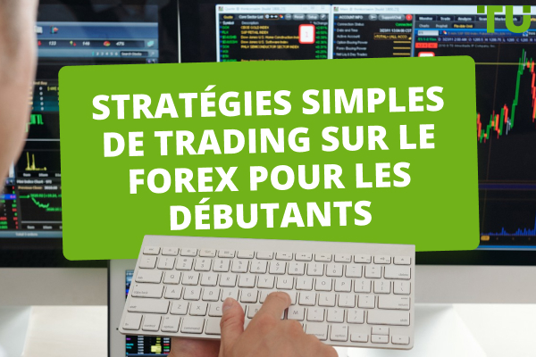 Strat Gies De Trading Sur Le Forex Faciles Et Efficaces Pour Les D Butants