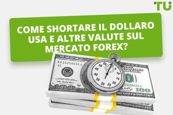 Come shortare il dollaro USA e altre valute sul mercato Forex?