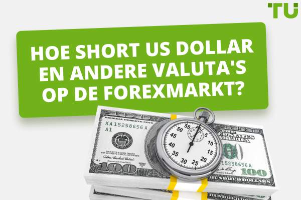 Hoe short US dollar en andere valuta's op de forexmarkt?