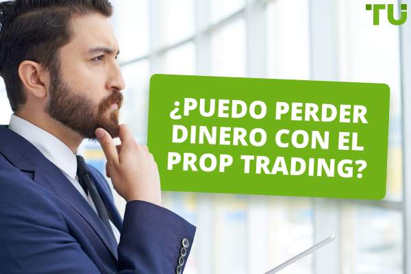 ¿Son arriesgadas las Prop Firms? ¿Puedo perder dinero con el Prop Trading? 