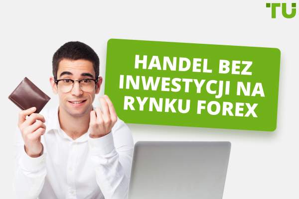 Handel bez inwestycji na rynku Forex - 4 najlepsze sposoby na zarabianie pieniędzy