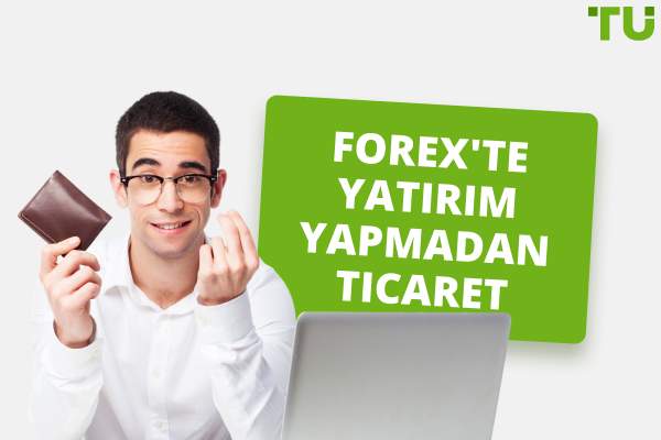 Forex'te Yatırım Yapmadan Ticaret - Para Kazanmanın En İyi 4 Yolu