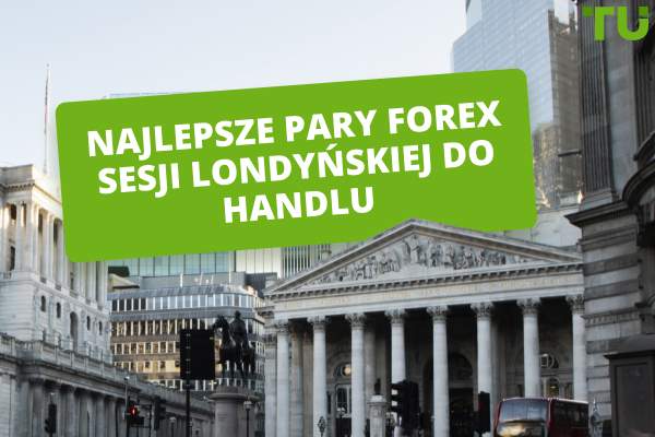 Najlepsze pary Forex sesji londyńskiej do handlu