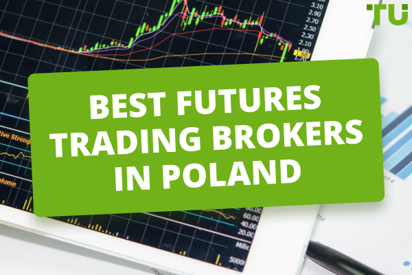 Best Futures Trading Brokers In Poland for 2025 - TOP 5