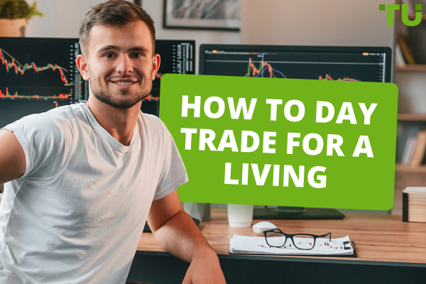 How to Day trade For a Living: A Beginners Guide