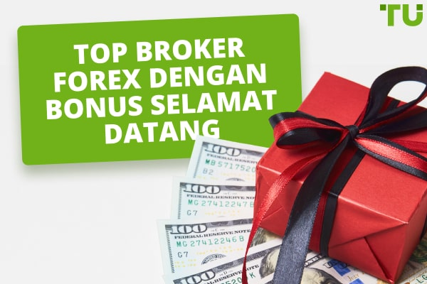 Top 10 Broker Forex Dengan Bonus Selamat Datang