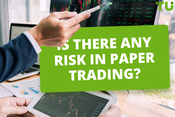 Is there any risk in paper trading?