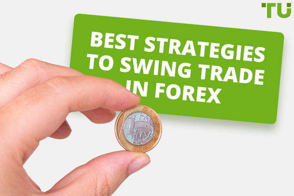 Top 6 Forex Swing Trading Strategies to Learn - Traders Union 