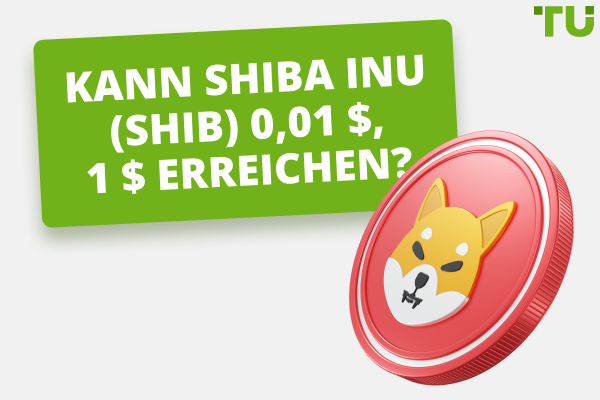 Wird Shiba Inu 1 Cent, 1 Dollar erreichen – 2024, 2025, 2030