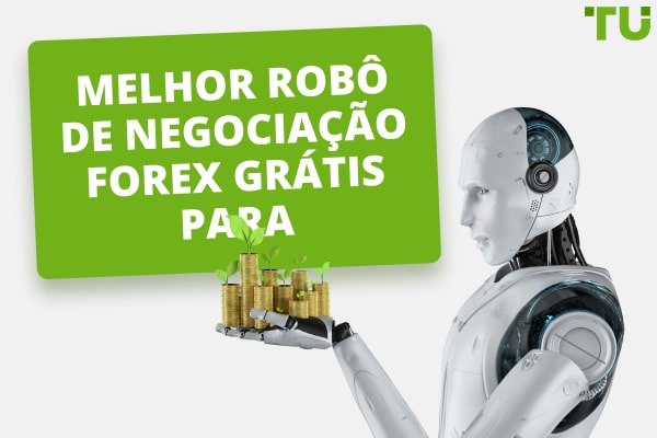 Robô Forex Grátis - Melhor Robô de Negociação Forex para Download Grátis  2023