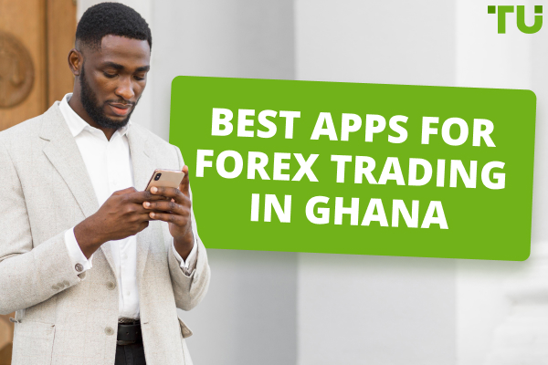Top 6 Best Forex Trading Apps In Ghana (2024)