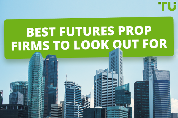 Best Futures Prop Firms in 2024 - Traders Union