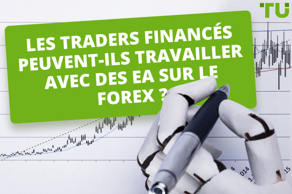 Les traders financés peuvent-ils travailler avec des EA sur le Forex ?