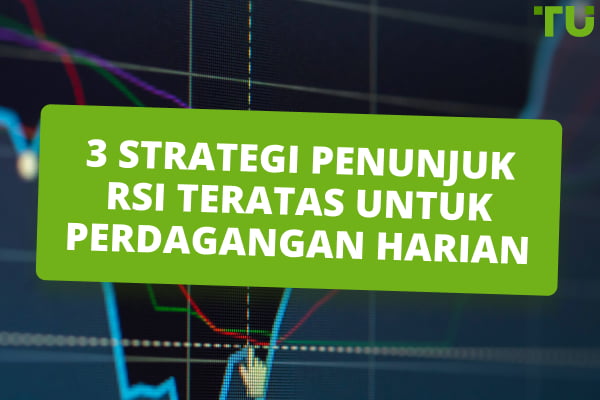 3 Strategi Penunjuk RSI Teratas Untuk Perdagangan Harian - Traders Union