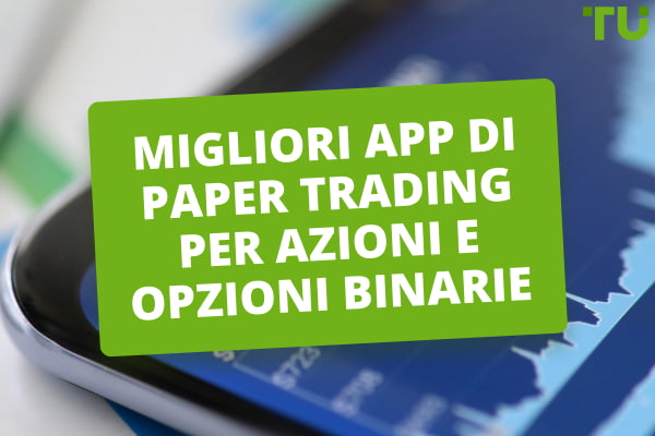 Top 5 migliori app di paper trading per azioni e opzioni binarie - Traders Union
