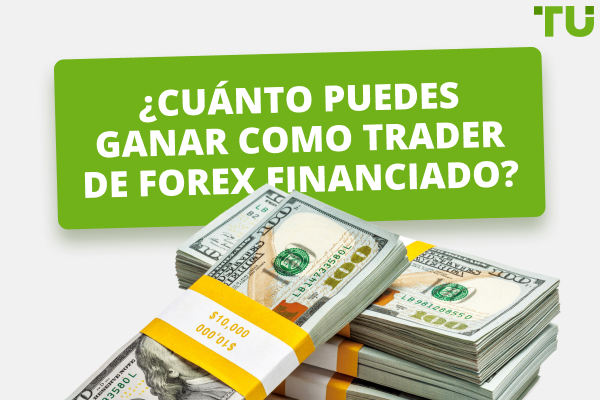 ¿Cuánto puedes ganar como trader de Forex financiado?