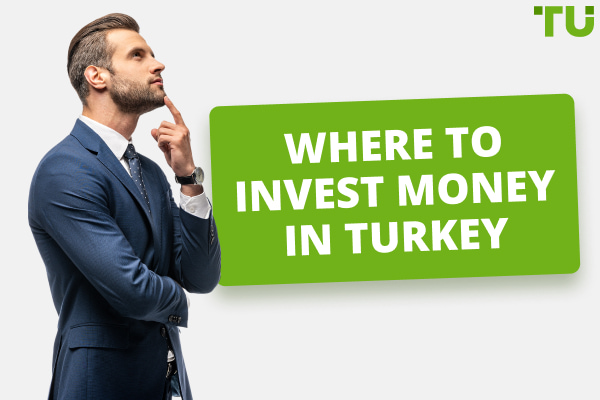 Where To Invest Money In Turkey? Best Investment Options