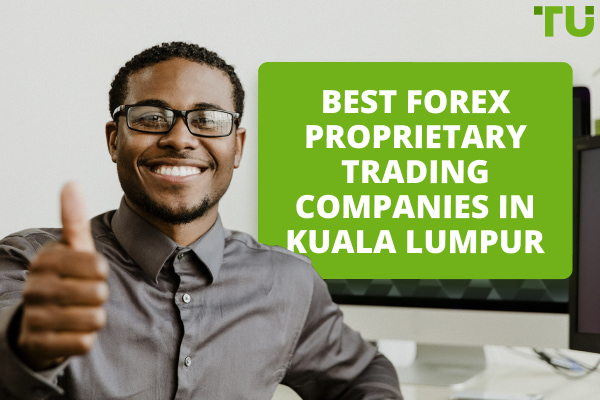 Best Forex Prop Firms In Kuala Lumpur - Traders Union