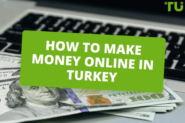 Best Ways To Make Money Online In Turkey