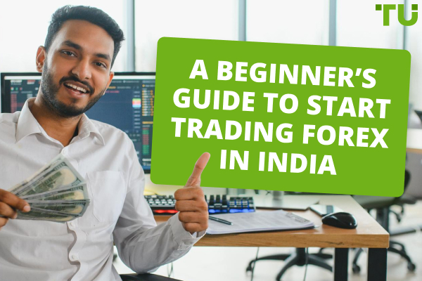 A Beginner’s Guide To Start Trading Forex In India 