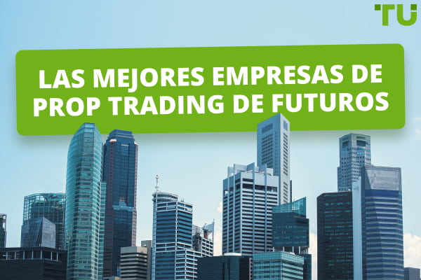 Las mejores empresas de prop trading de futuros en 2024 - Traders Union