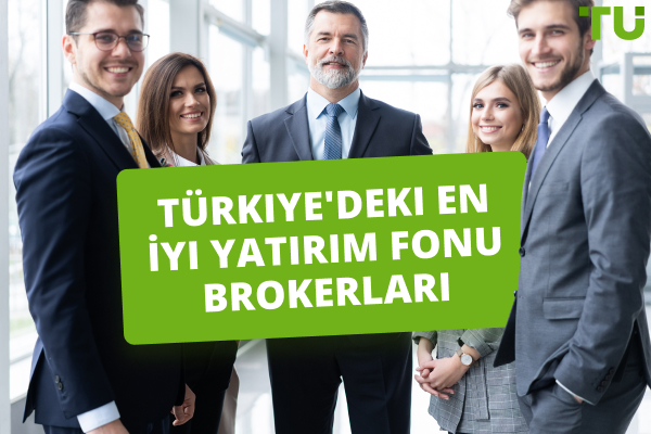 2024 için Türkiye'deki En İyi Yatırım Fonu Brokerları - TOP 5