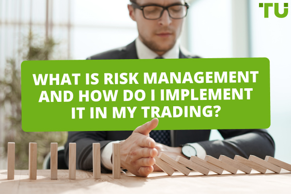 What Is Risk Management And How Do I Implement It In Trading?