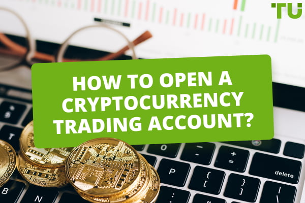 How To Open A Cryptocurrency Trading Account?