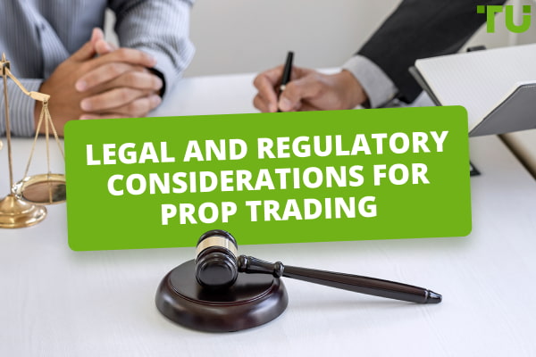 Legal And Regulatory Considerations For Prop Trading