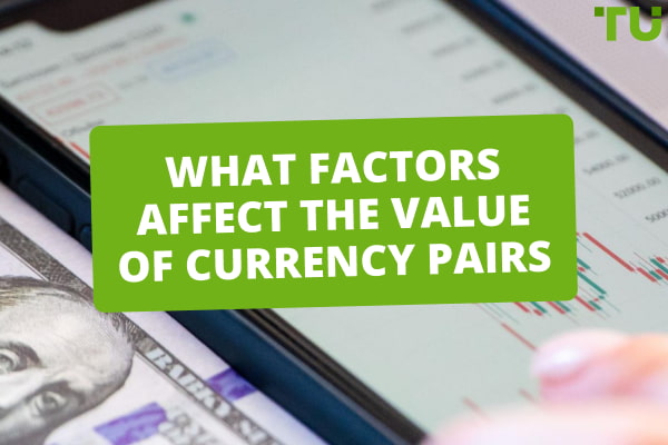 What Factors Affect The Value Of Currency Pairs