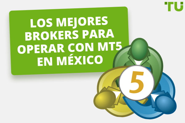 Los 5 Mejores Brokers Para Operar Con MT5 En México De 2024