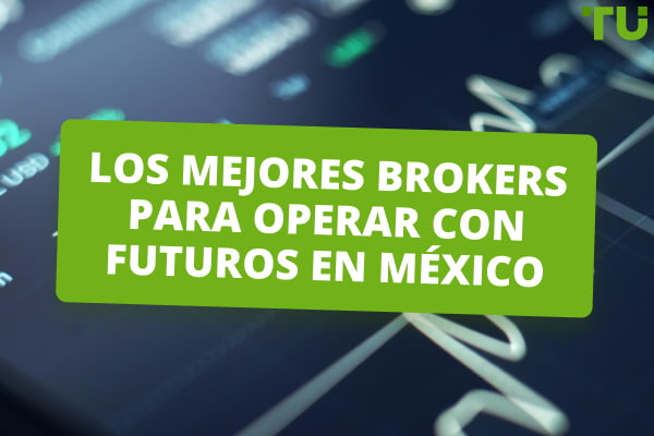 Los 4 mejores brokers de 2026 para operar con futuros en México