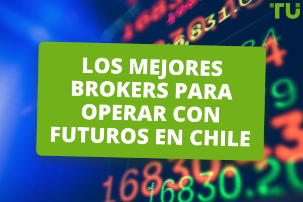 Los 4 mejores brokers de 2025 para operar con futuros en Chile