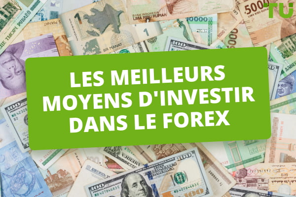 Les 6 meilleures façons d'investir dans le Forex