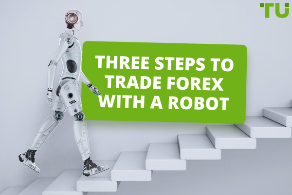 Three Steps To Trade Forex With A Robot