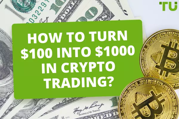 How to Turn $100 Into $1000 in Crypto Trading?