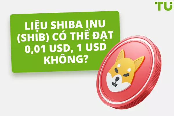 Liệu đồng Shiba Inu có đạt được 1 USD không? Hay giá chỉ lên tới 1 cent