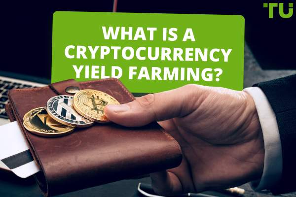 What Is A Cryptocurrency Yield Farming?