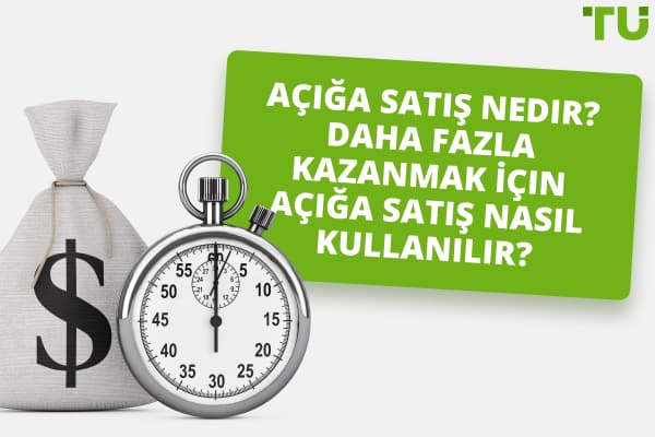 Açığa Satış Nedir? Tanımı Ve Kullanım Alanları