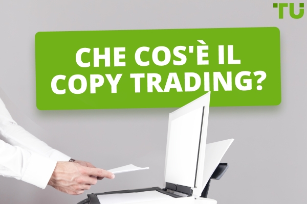 Che cos'è il copy trading? Scopri come funziona
