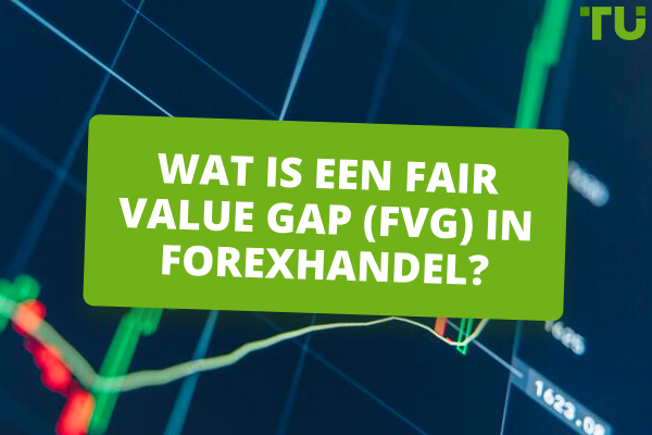 Wat is een Fair Value Gap (FVG) in forexhandel?