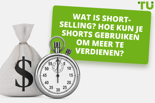 Wat is short-selling? Hoe kun je Shorts gebruiken om meer te verdienen?