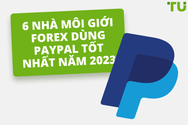 5 nhà môi giới Forex dùng PayPal tốt nhất năm 2024