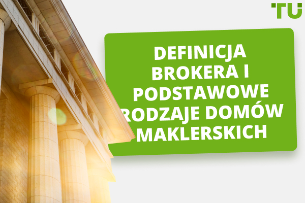 Definicja brokera i podstawowe rodzaje domów maklerskich