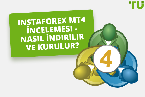 InstaForex MT4 İncelemesi - Nasıl İndirilir ve Kurulur?