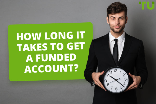 How Long it Takes to Get a Funded Account?